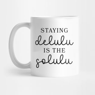 Staying Delulu is the Solulu Mug